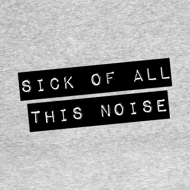 Sick Of All This Noise by LittleBunnySunshine